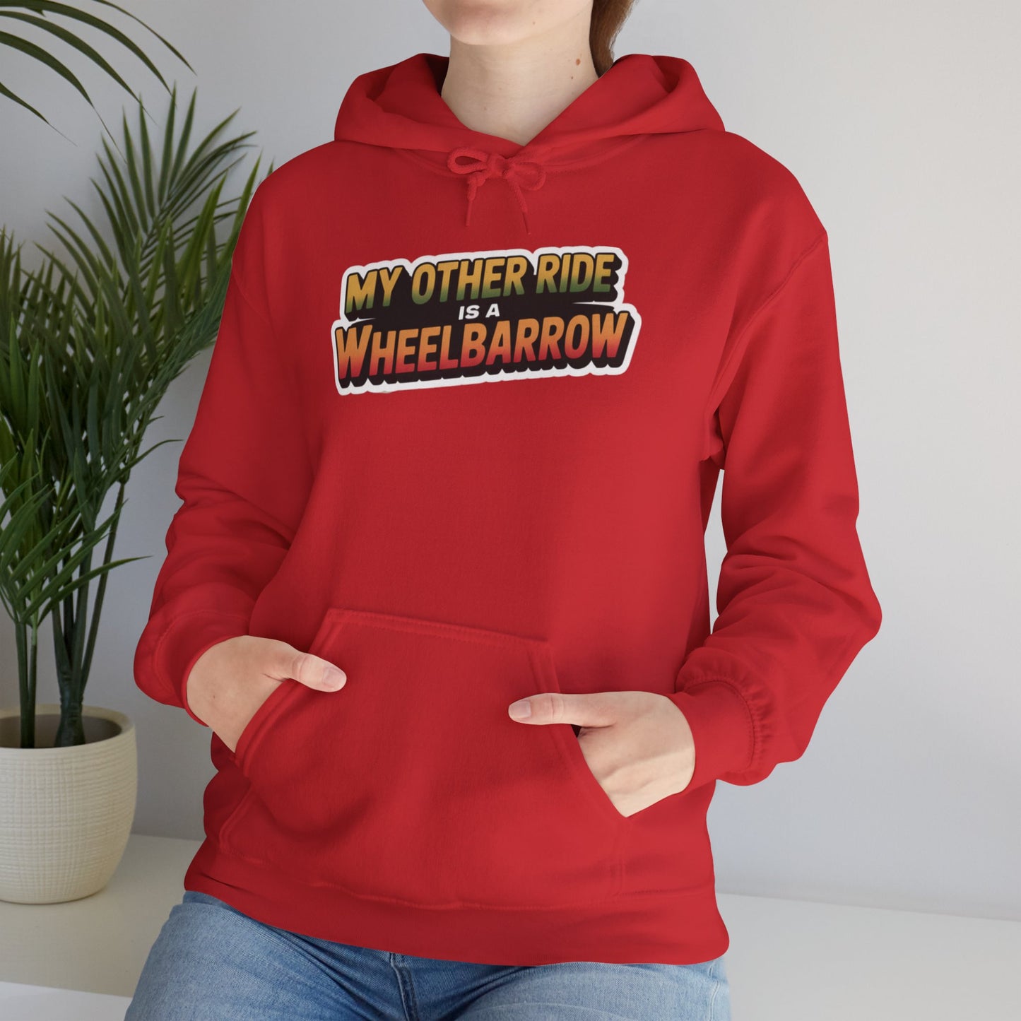 My Other Ride is a Wheelbarrow Hoodie — Gardening Sweatshirt for Plant Lovers