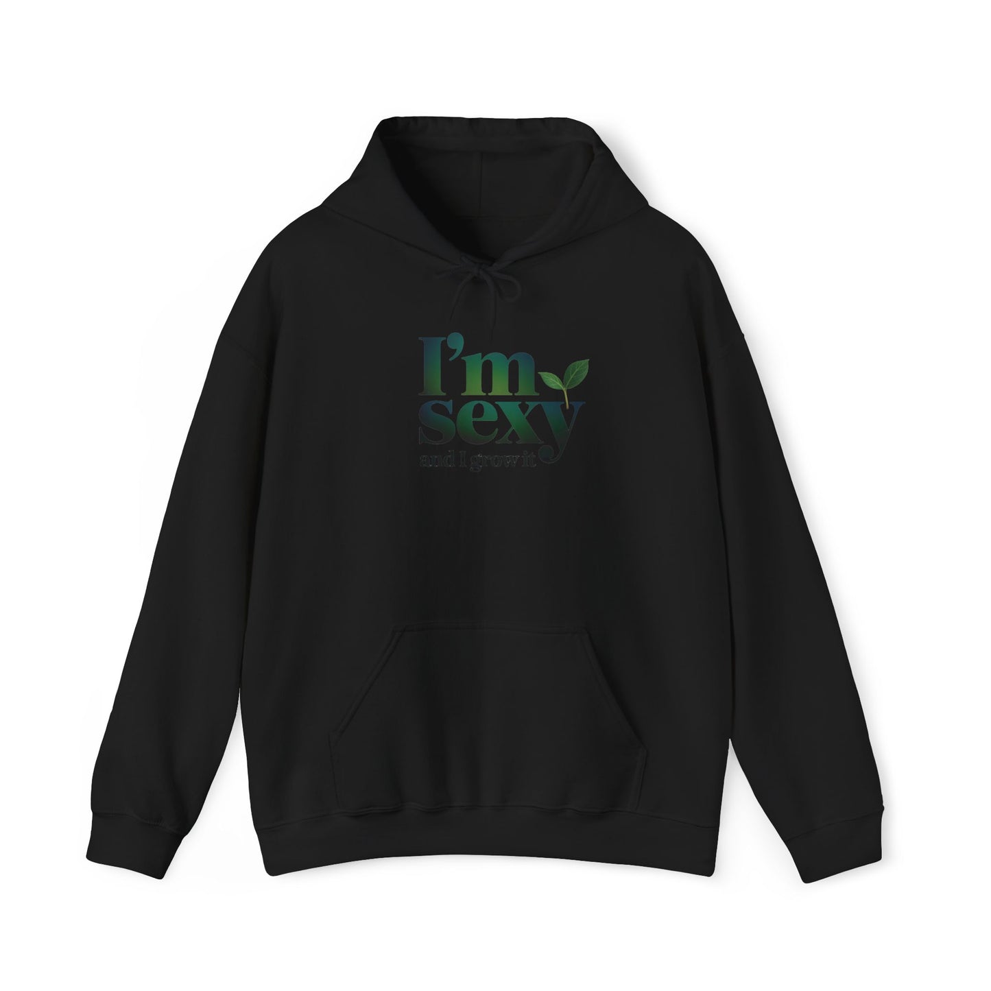 I'm Sexy and I Grow It Hoodie — Gardening Sweatshirt for Plant Lovers