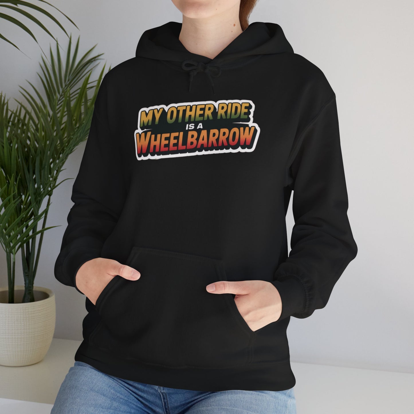 My Other Ride is a Wheelbarrow Hoodie — Gardening Sweatshirt for Plant Lovers