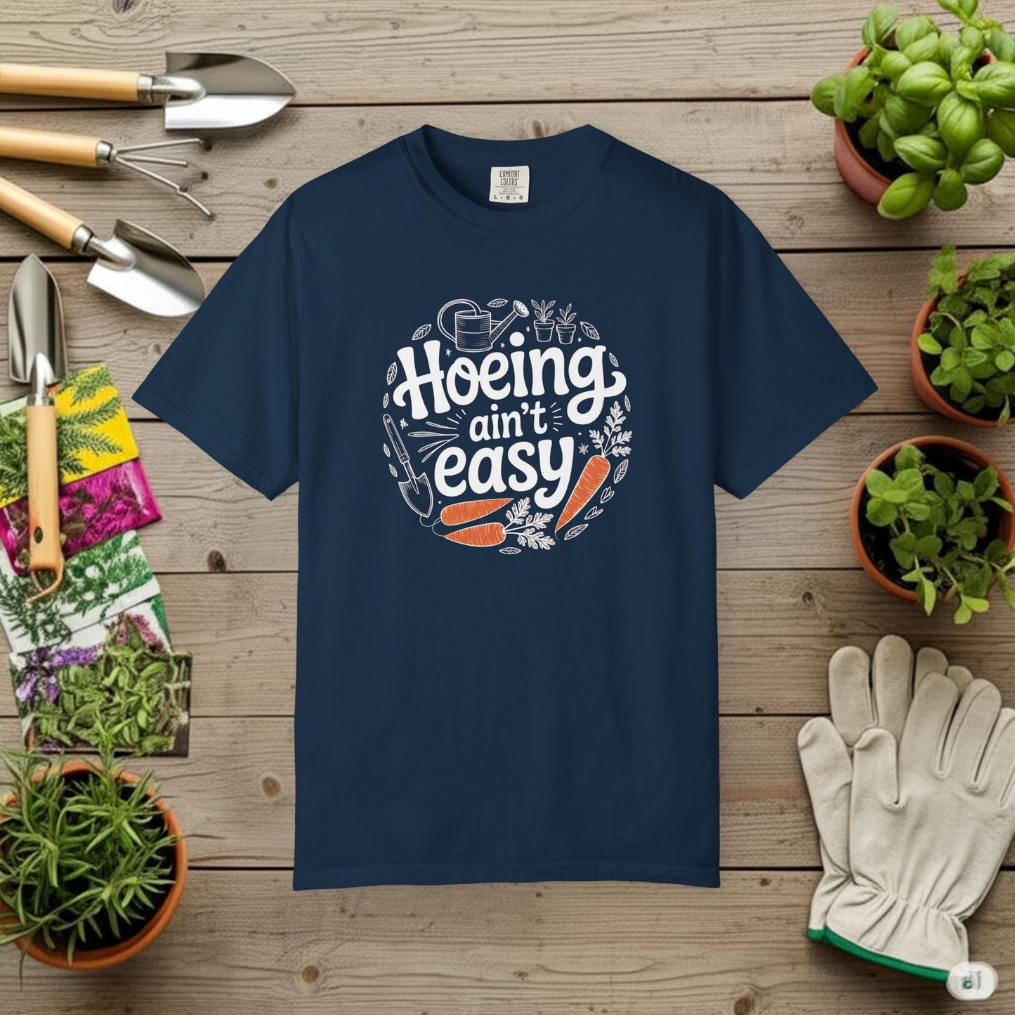 Hoeing Aint Easy — Gardening Tee