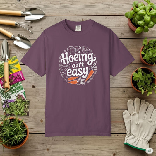 Hoeing Aint Easy — Gardening Tee