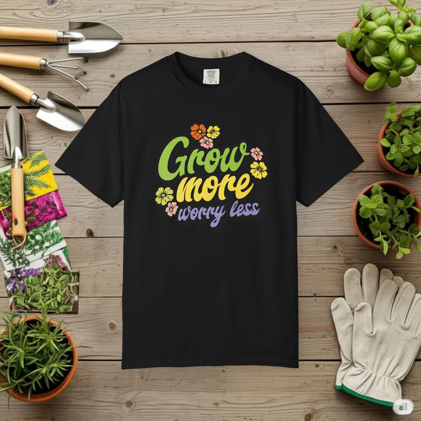 Grow More, Worry Less T-Shirt
