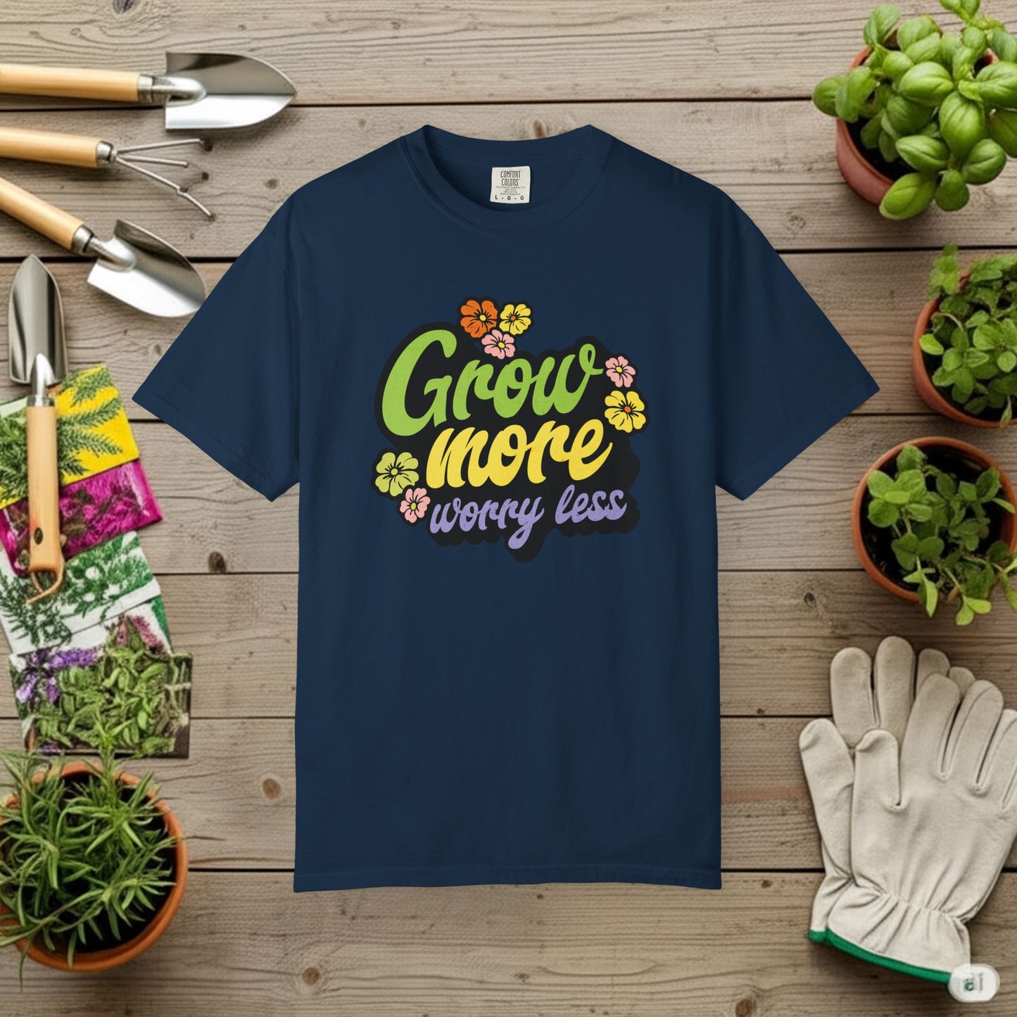 Grow More, Worry Less T-Shirt