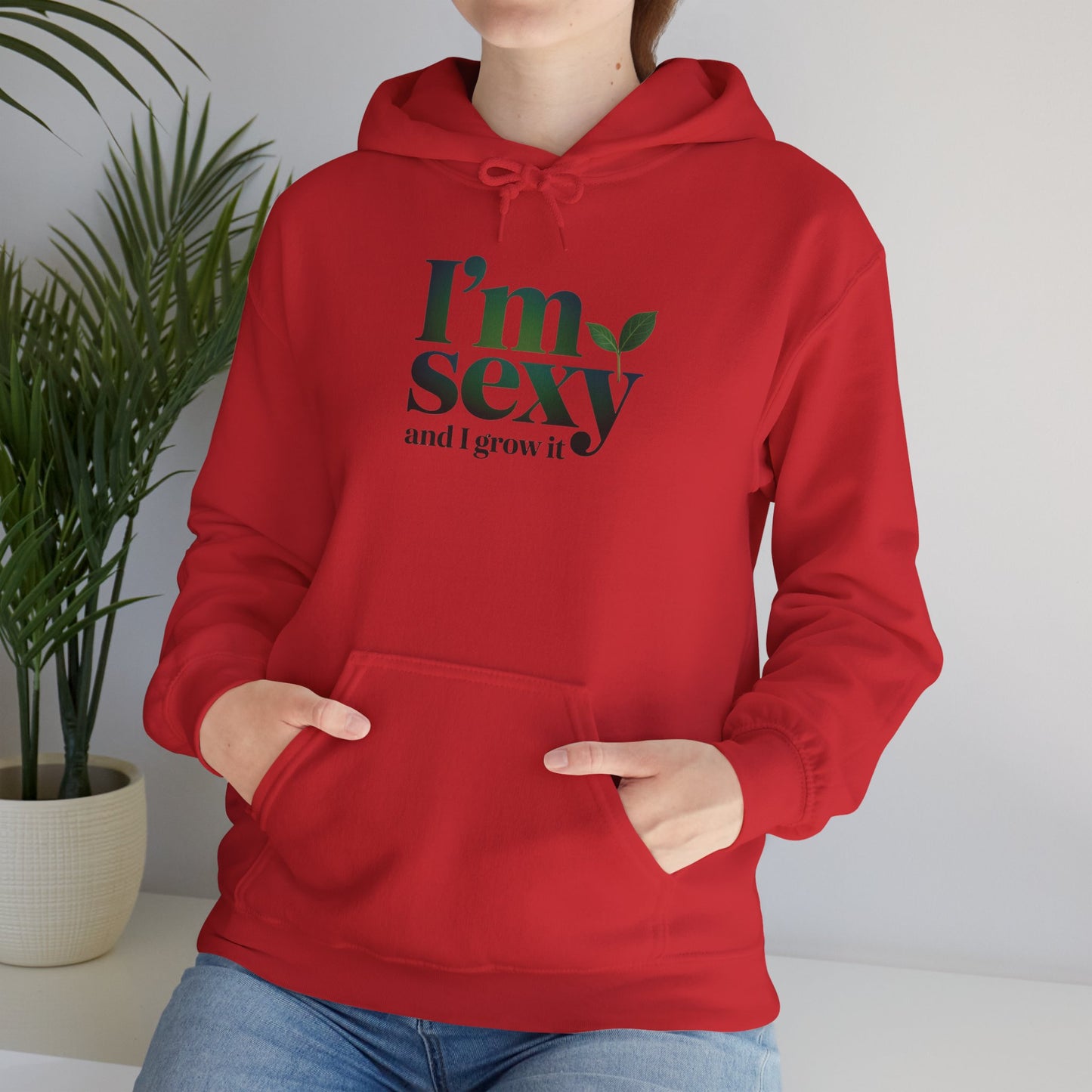 I'm Sexy and I Grow It Hoodie — Gardening Sweatshirt for Plant Lovers