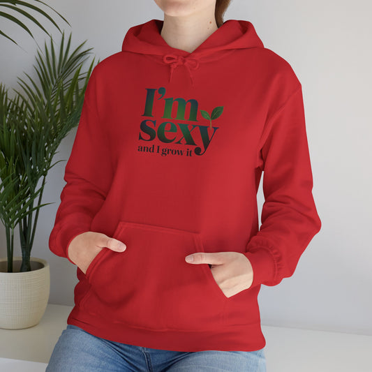 I'm Sexy and I Grow It Hoodie — Gardening Sweatshirt for Plant Lovers