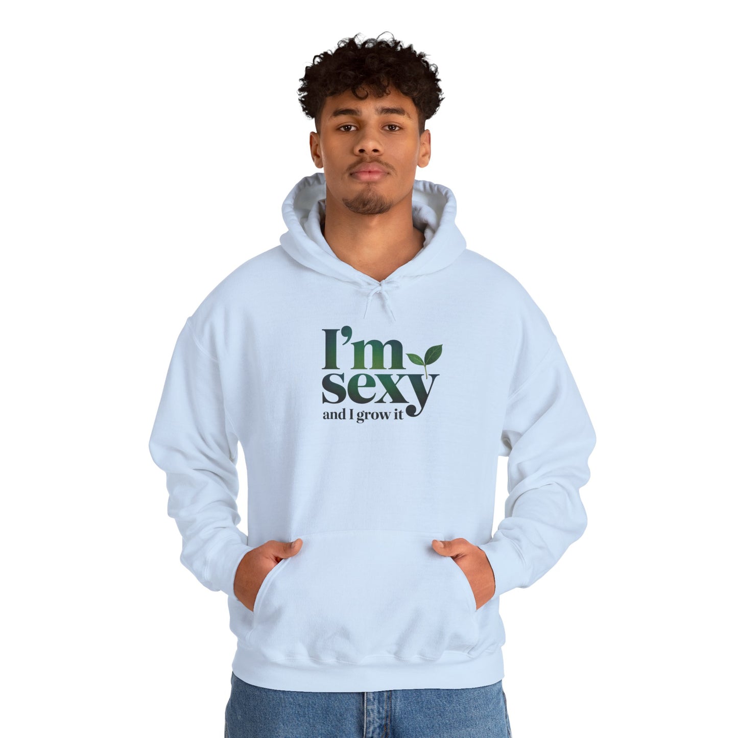 I'm Sexy and I Grow It Hoodie — Gardening Sweatshirt for Plant Lovers