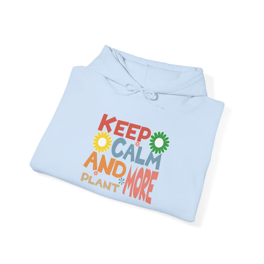 Keep Calm and Plant More Hoodie — Gardening Sweatshirt for Plant Lovers