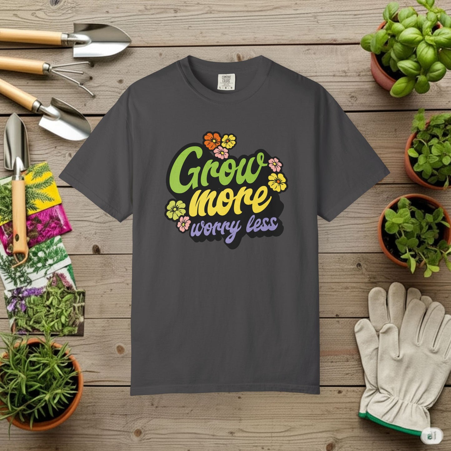 Grow More, Worry Less T-Shirt