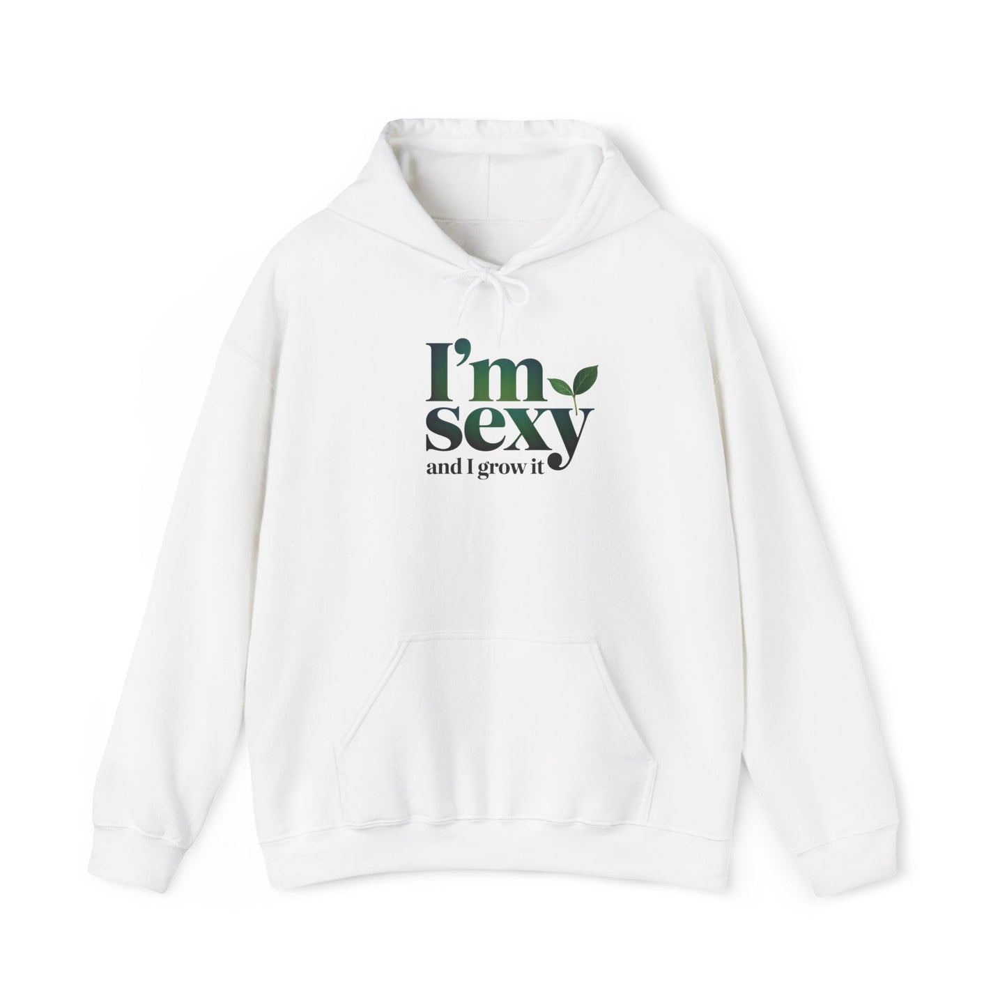 I'm Sexy and I Grow It Hoodie — Gardening Sweatshirt for Plant Lovers