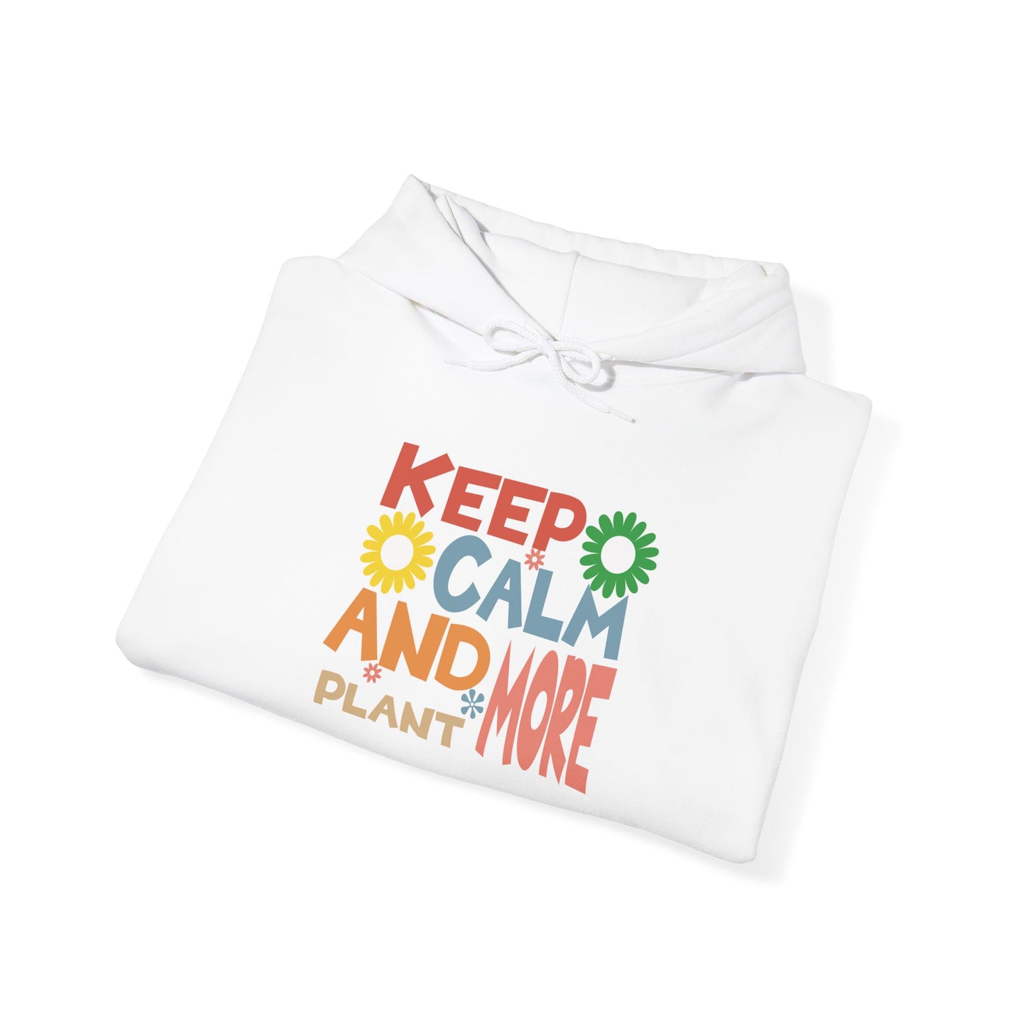 Keep Calm and Plant More Hoodie — Gardening Sweatshirt for Plant Lovers