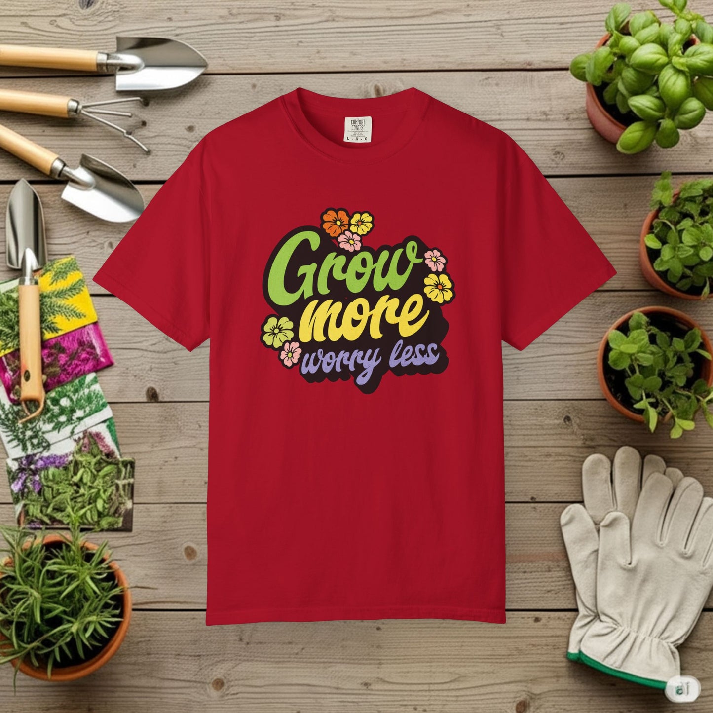 Grow More, Worry Less T-Shirt