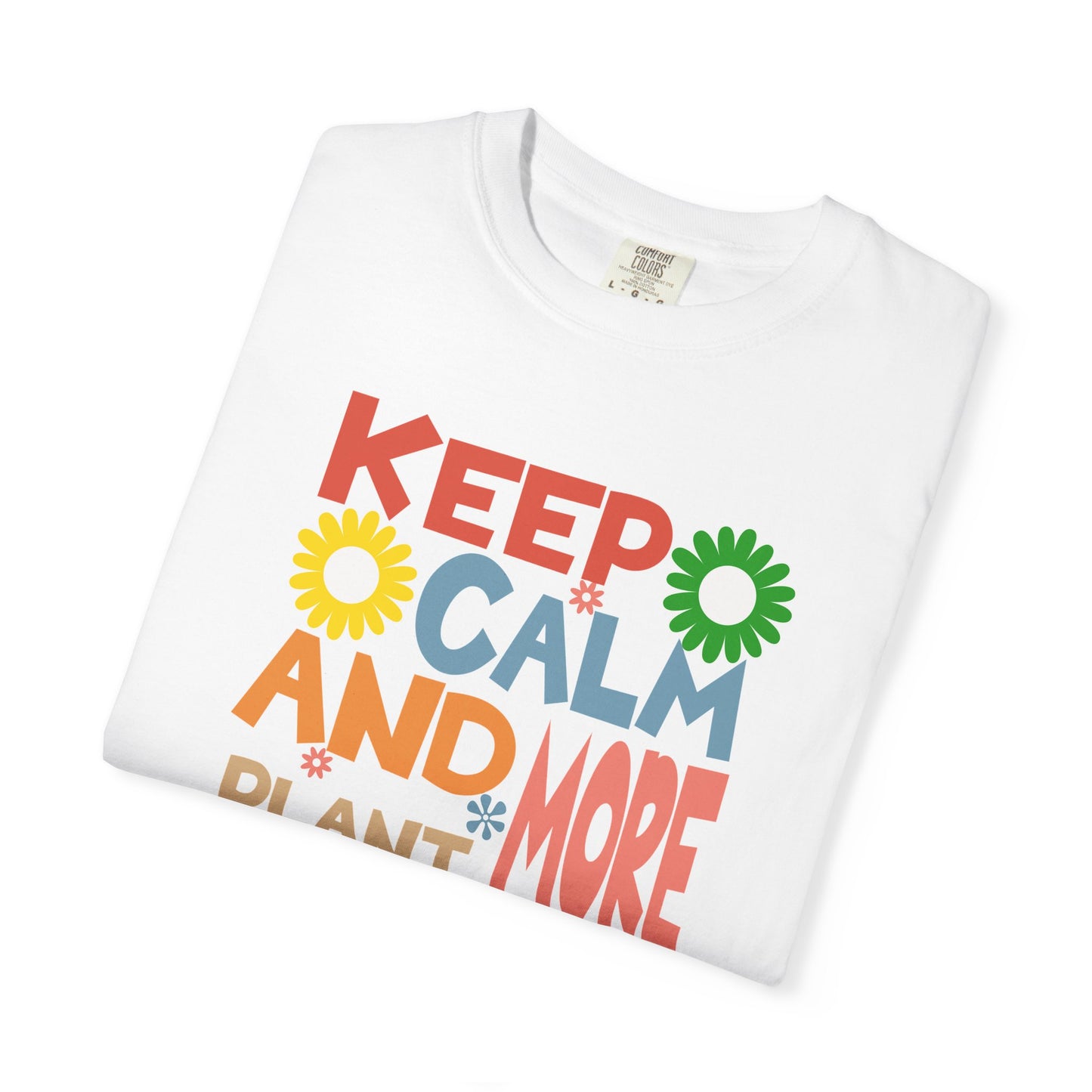 Keep Calm And Plant More T-Shirt