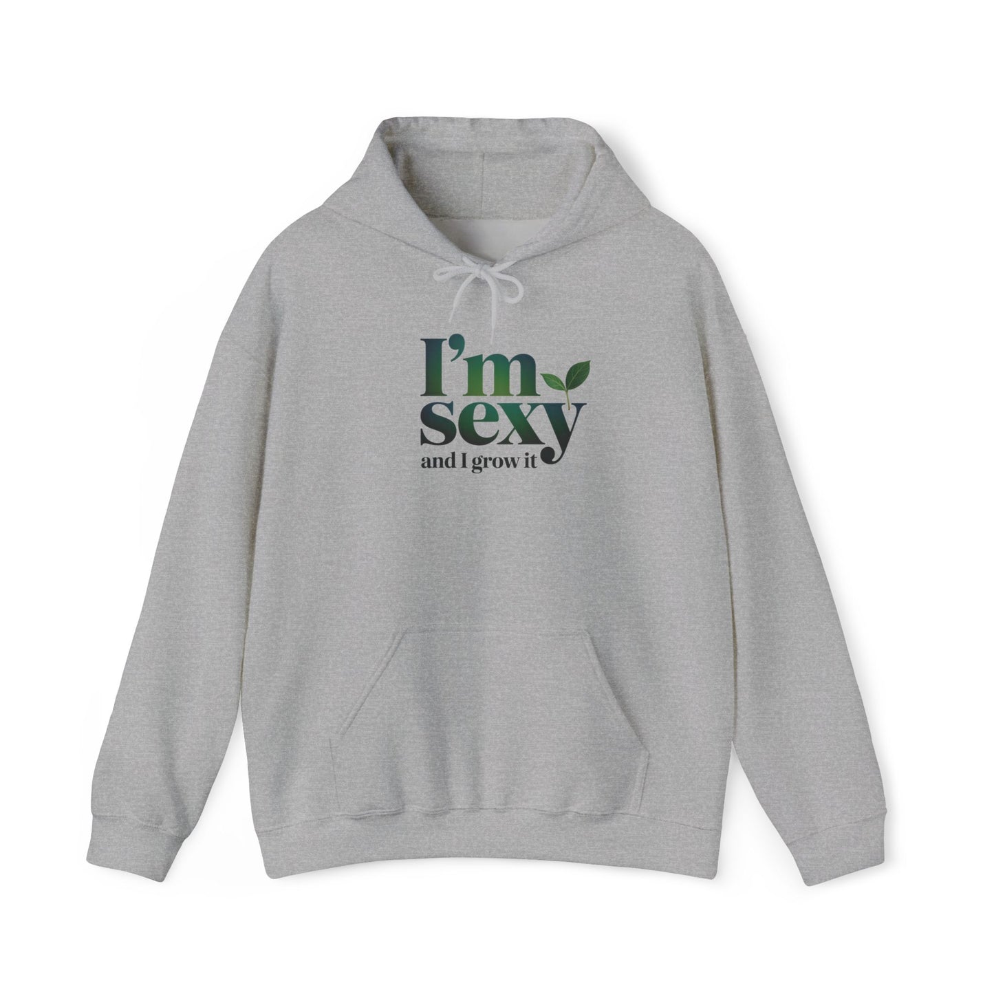 I'm Sexy and I Grow It Hoodie — Gardening Sweatshirt for Plant Lovers