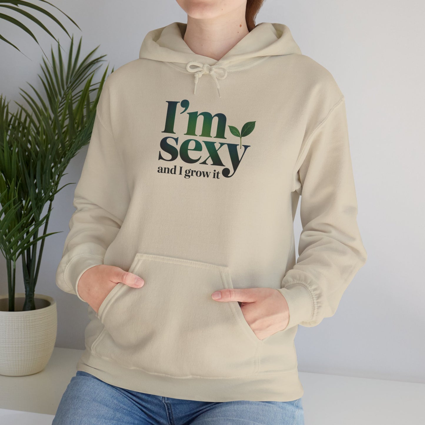 I'm Sexy and I Grow It Hoodie — Gardening Sweatshirt for Plant Lovers