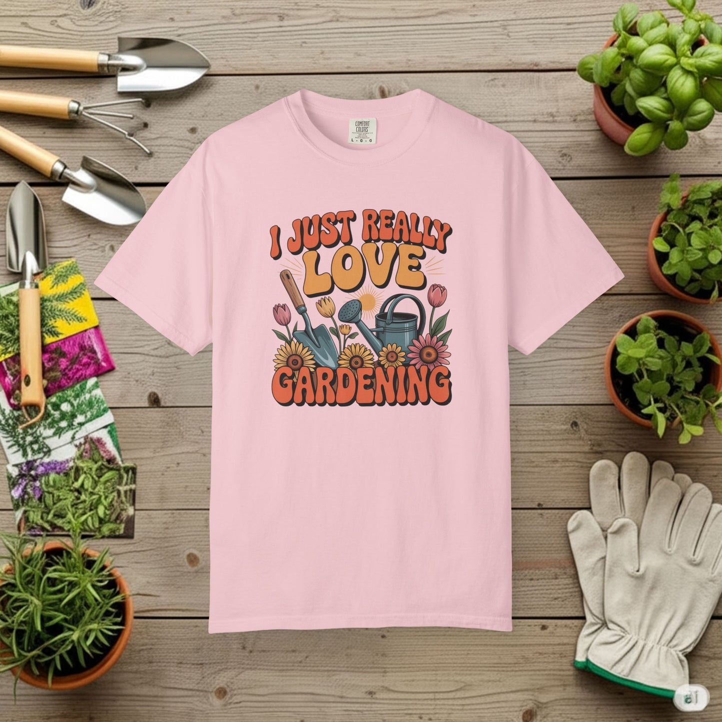 I Just really Love Gardening T-Shirt
